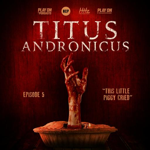 Titus Andronicus - Episode 5 - This Little Piggy Cried