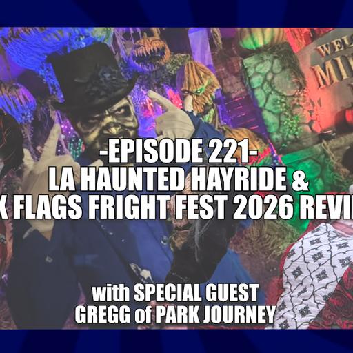 EPISODE 221 - LA HAUNTED HAYRIDE & SIX FLAGS FRIGHT FEST 2026 REVIEW with Special Guest Gregg of Park Journey