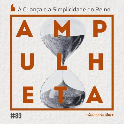 A Criança e a Simplicidade do Reino | Ampulheta 83