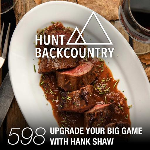 598 | Upgrade Your Big Game Meals — Better Burgers, The Best Steak, & Bear Barbacoa