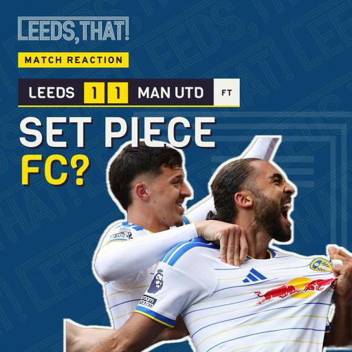 Set Piece FC? | Leeds 1-1 Man United Reaction + Sunderland Preview
