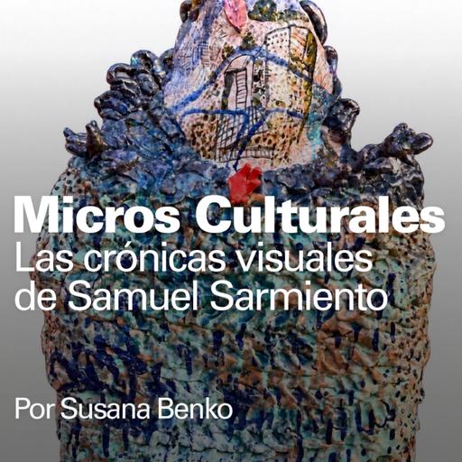 Micro Cultural " Las crónicas visuales de Samuel Sarmiento"