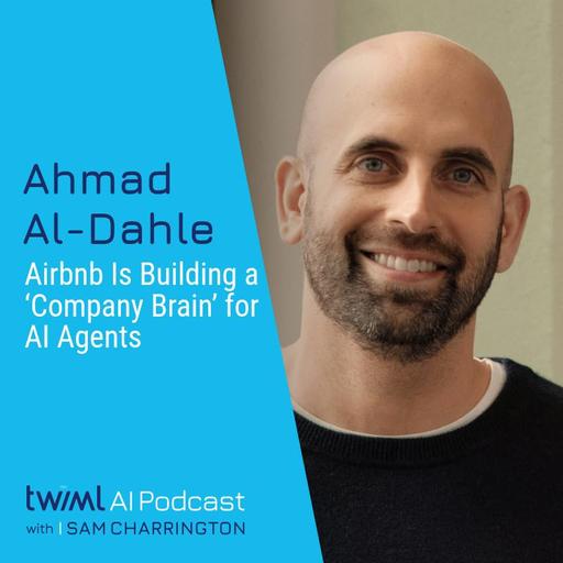 Airbnb Is Building a ‘Company Brain’ for AI Agents with Ahmad Al-Dahle - #781