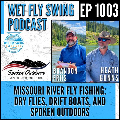 1003 | Missouri River Fly Fishing with Brandon Friis and Heath Gunns: Dry Flies, Drift Boats, and Spoken Outdoors