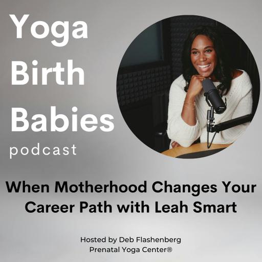 When Motherhood Changes Your Career Path with Leah Smart