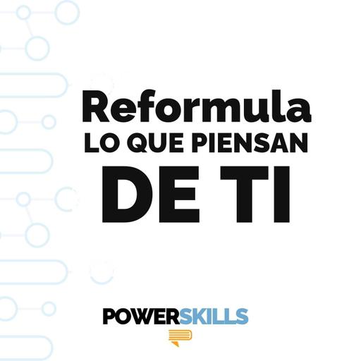 Cómo romper la etiqueta que te pusieron al conocerte - PowerSkills con Luis Ramos