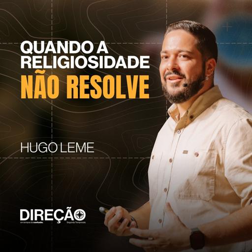 Direção em Tempos de Confusão | Quando a religiosidade não resolve │Hugo Leme