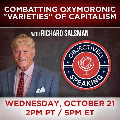 Combatting Oxymoronic "Varieties" of Capitalism with Richard Salsman