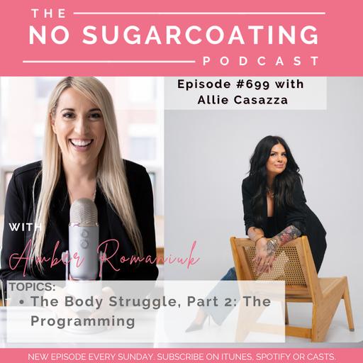 #699 The Body Struggle, Part 2: The Programming with Allie Casazza