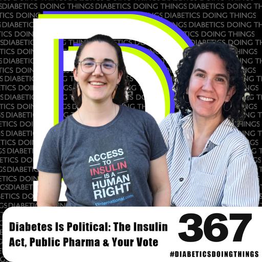 Episode 367 - Diabetes Is Political: The Insulin Act, Public Pharma & Your Vote with T1 International