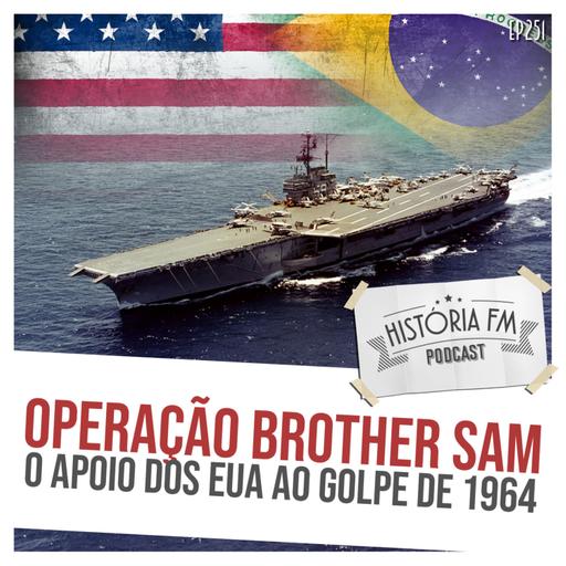 251 Operação Brother Sam: o apoio dos EUA ao golpe de 1964