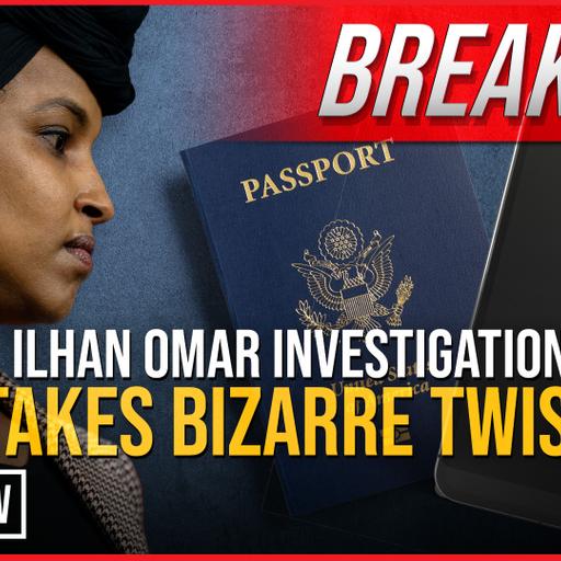 BREAKING: Ilhan Omar Investigation Takes Bizarre Twist