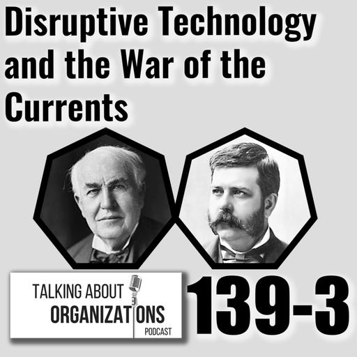 E139: Disruptive Technology and the War of the Currents