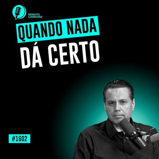 #1602: COMO NÃO DESANIMAR?