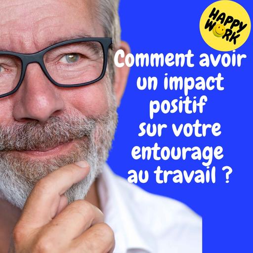 Replay — Comment avoir un impact positif sur votre entourage au travail ?