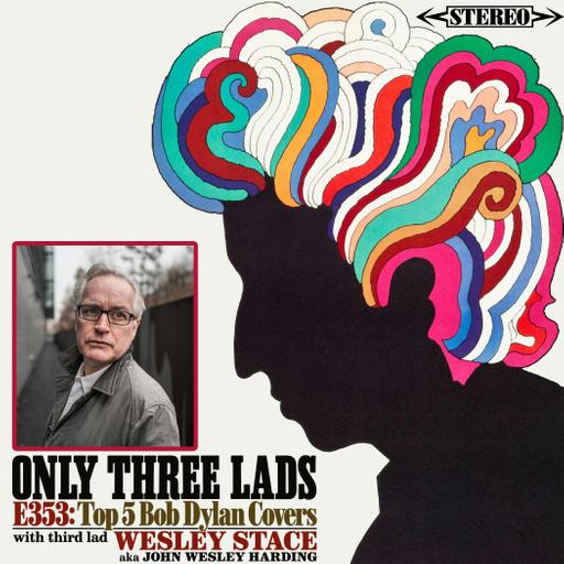E353 - Wesley Stace aka John Wesley Harding - Top 5 Bob Dylan Covers