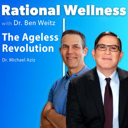 The Ageless Revolution with Dr. Michael Aziz: Rational Wellness Podcast 484