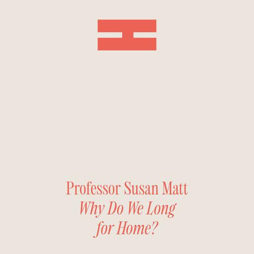 Why Do We Long for Home? | with Historian (of Emotions) Susan Matt