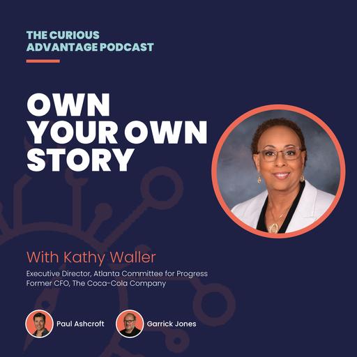 109: Kathy Waller: Own Your Own Story, Curiosity, Trust and Leading at Scale (Former CFO, The Coca-Cola Company)