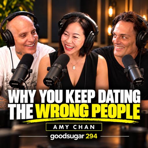 Why You Keep Dating the Wrong People w/ Relationship Expert Amy Chan | goodsugar 294