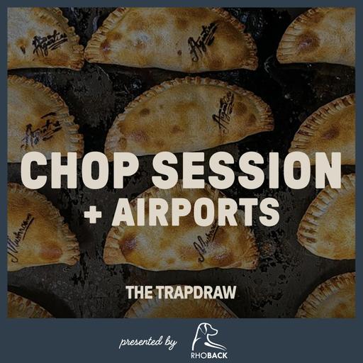 418: Chop Session + Airports