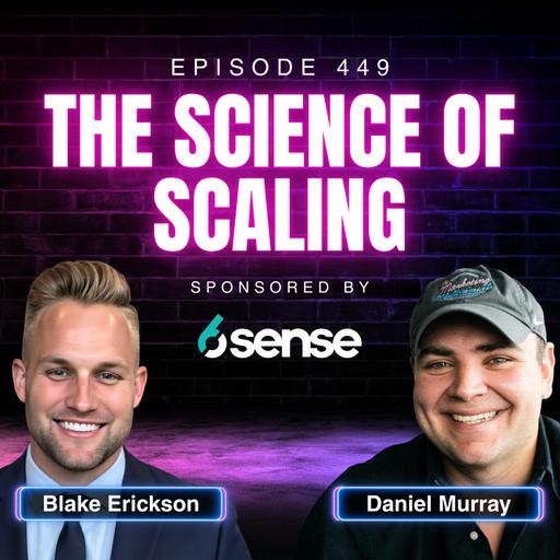 The Science of Scaling, with Blake Erickson, Co-Founder of Scaling.com | Ep. 449