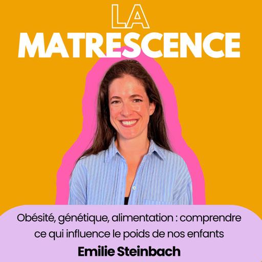EP336 - Obésité, génétique, alimentation : comprendre ce qui influence le poids de nos enfants, Emilie Steinbach