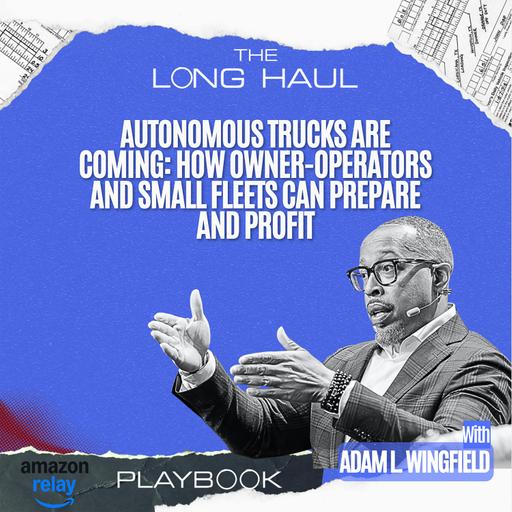 Autonomous Trucks Are Coming: How Owner-Operators and Small Fleets Can Prepare and Profit | The Long Haul