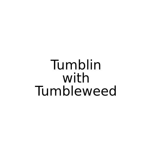 Tumblin with Tumbleweed