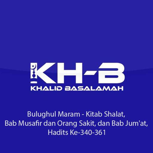 Bulughul Maram - Kitab Shalat, Bab Musafir dan Orang Sakit, dan Bab Jum'at, Hadits Ke-340-361