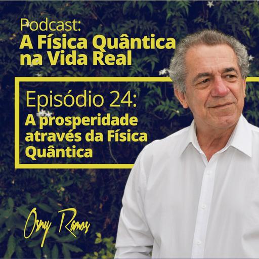 Ep 24: A prosperidade através da Física Quântica