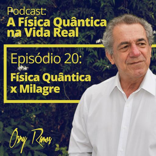 Ep 20: Física Quântica x Milagre