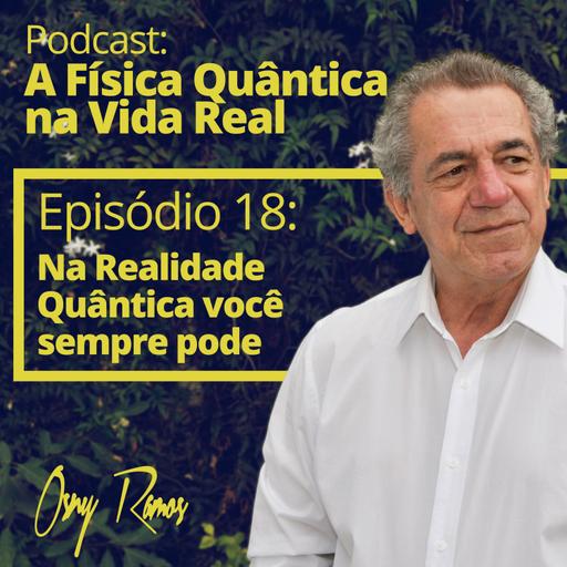 Ep 18: Na Realidade Quântica você sempre pode