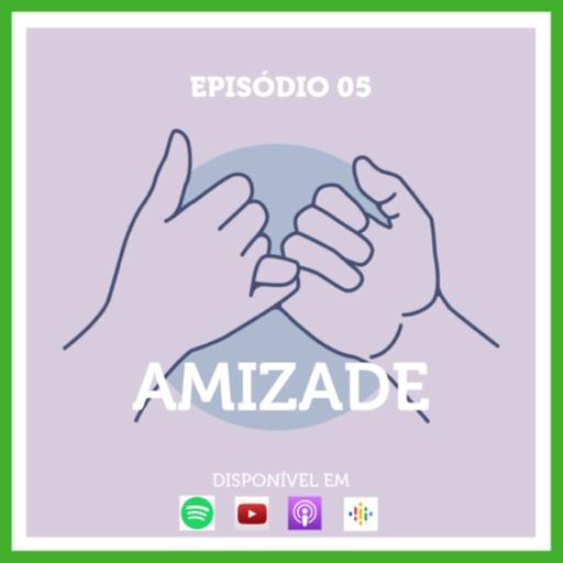 Episódio 05 - Amizade