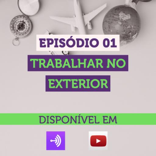 Episodio 01 - Trabalhar no Exterior