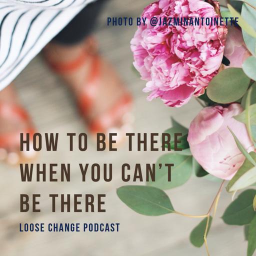 Ep 16 | How to Be There When You Can't Be There