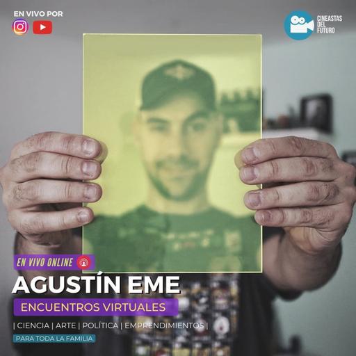 Agustín Eme | Encuentros Virtuales | Cineastas del Futuro