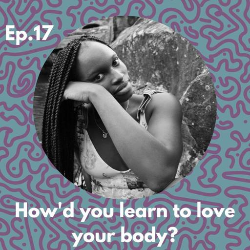 Ep. 17 Fatu Sillah - How'd You Learn to Love Your Body?