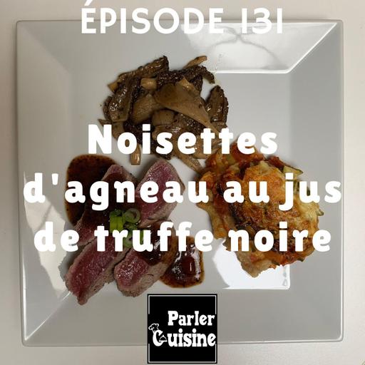 Épisode 131 : Noisettes d'agneau au jus de truffe noire