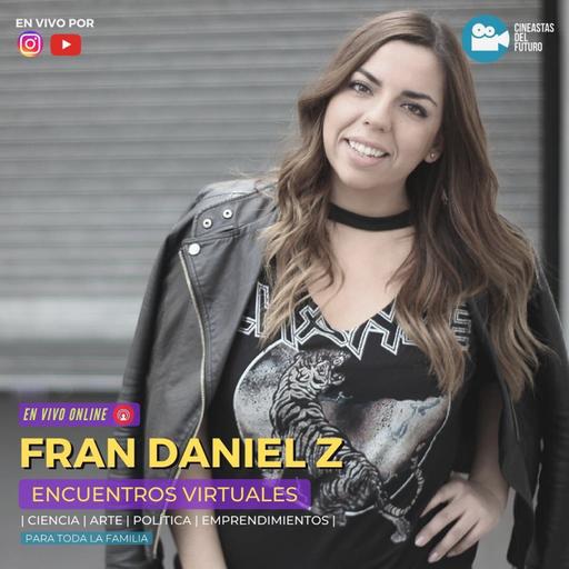 Fran Daniel Z | Encuentros Virtuales | Cineastas del Futuro