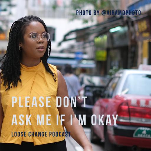 Ep 18 | Please Don't Ask Me If I'm Okay