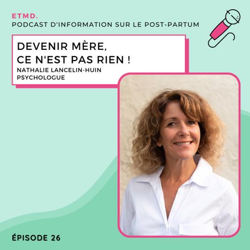 26 - Devenir mère, ce n’est pas rien ! - Nathalie Lancelin-Huin, psychologue