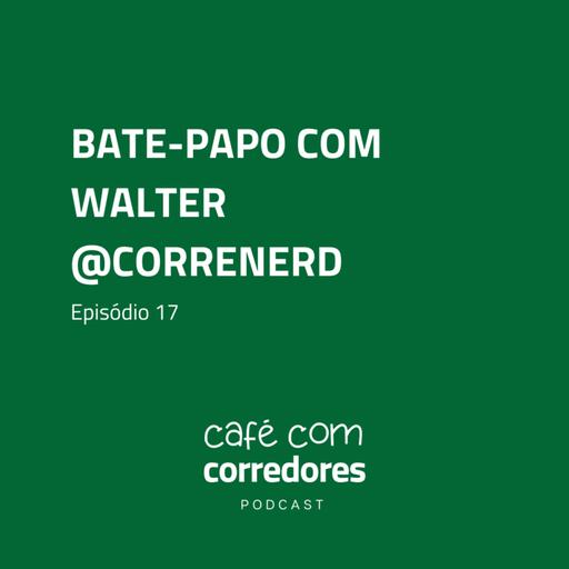 Walter, @correnerd | Ep. 17