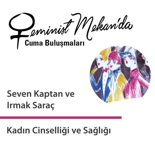 Seven Kaptan ve Irmak Saraç sohbet ediyor: Kadın Cinselliği ve Sağlığı