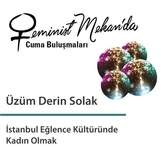 Üzüm Derin Solak ile “İstanbul Eğlence Kültüründe Kadın Olmak”