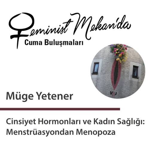 Müge Yetener ile “Cinsiyet Hormonları ve Kadın Sağlığı: Menstrüasyondan Menopoza”