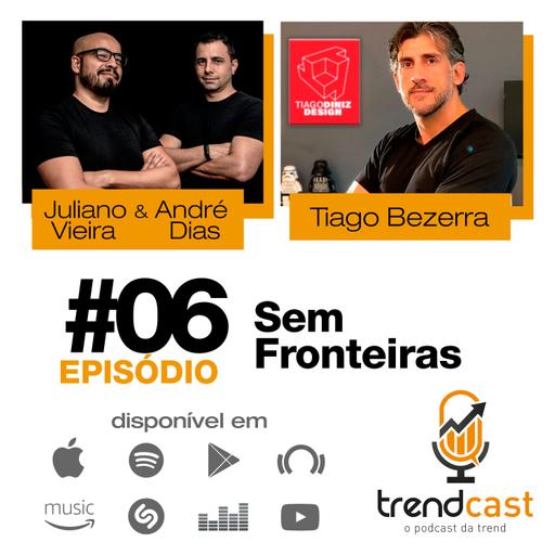#6 Tiago Diniz | Sem Fronteiras Trendcast