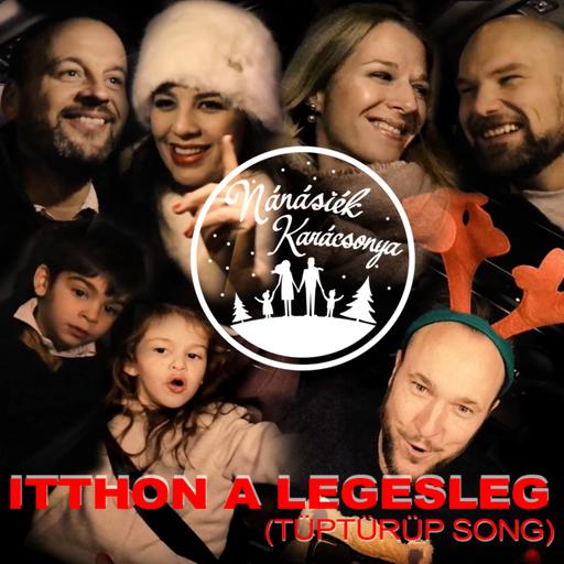 Nánásiék karácsonyi dala : Itthon a legesleg (Tüptürüp song)
