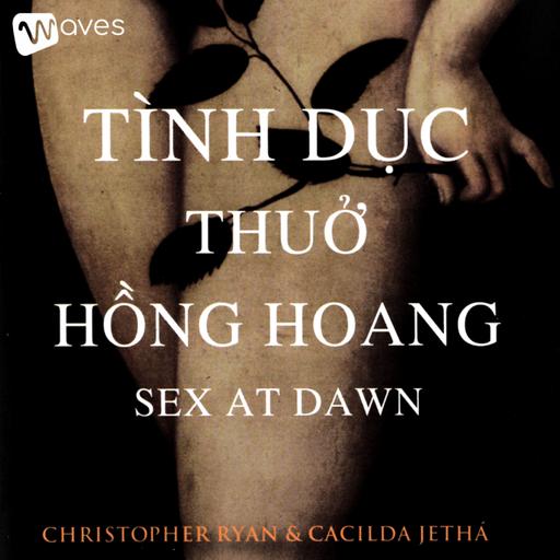 Tình Dục Thuở Hồng Hoang (Sex at Dawn) - Tác giả: Cacilda Jethá & Christopher Ryan | Tóm tắt sách Bookaster - Waves