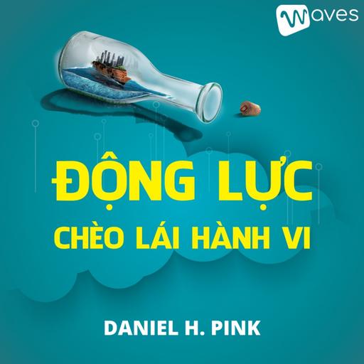 Động Lực Chèo Lái Hành Vi (Drive: The Surprising Truth About What Motivates Us) - Daniel H. Pink | Tóm Tắt Sách Bookaster